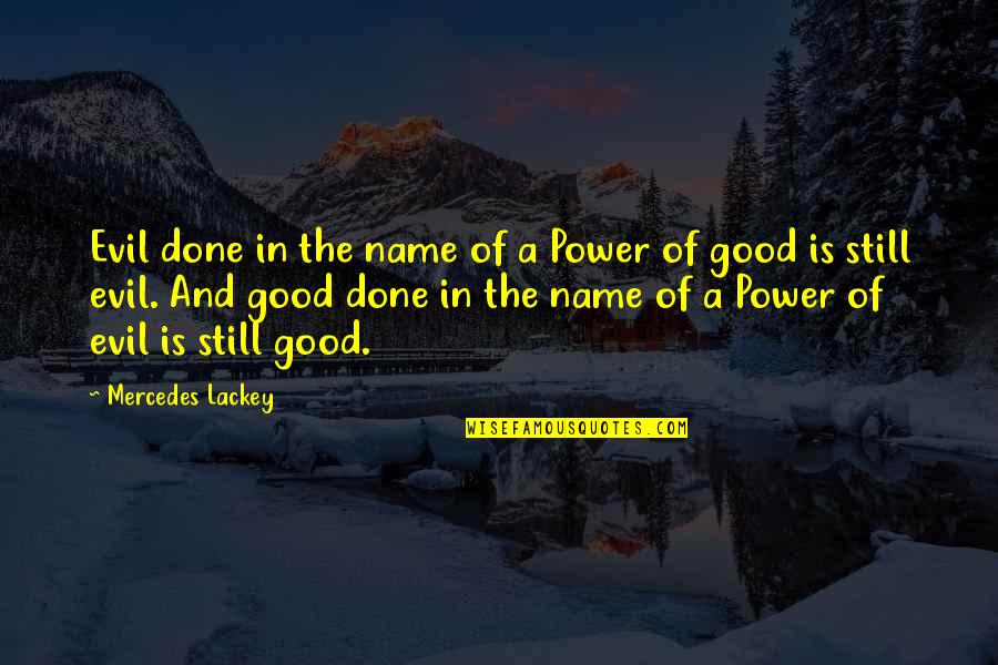 Evil And Power Quotes By Mercedes Lackey: Evil done in the name of a Power