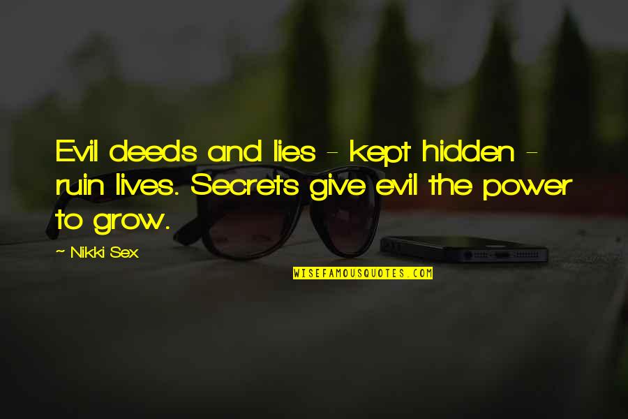 Evil And Power Quotes By Nikki Sex: Evil deeds and lies - kept hidden -