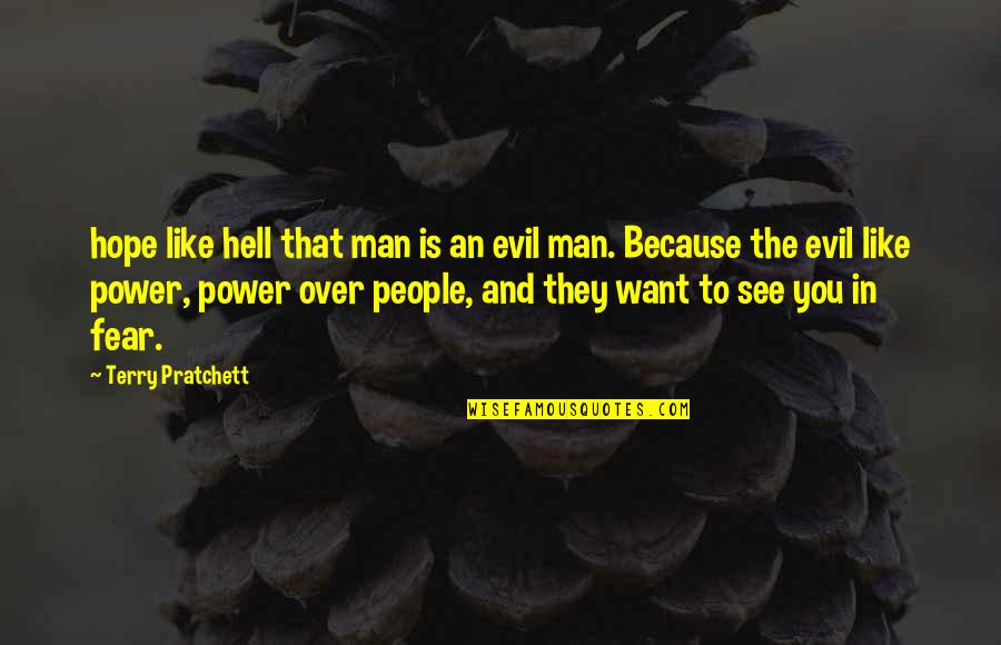Evil And Power Quotes By Terry Pratchett: hope like hell that man is an evil