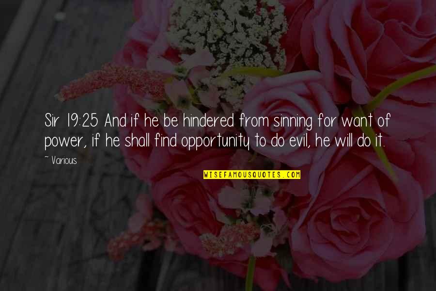 Evil And Power Quotes By Various: Sir 19:25 And if he be hindered from