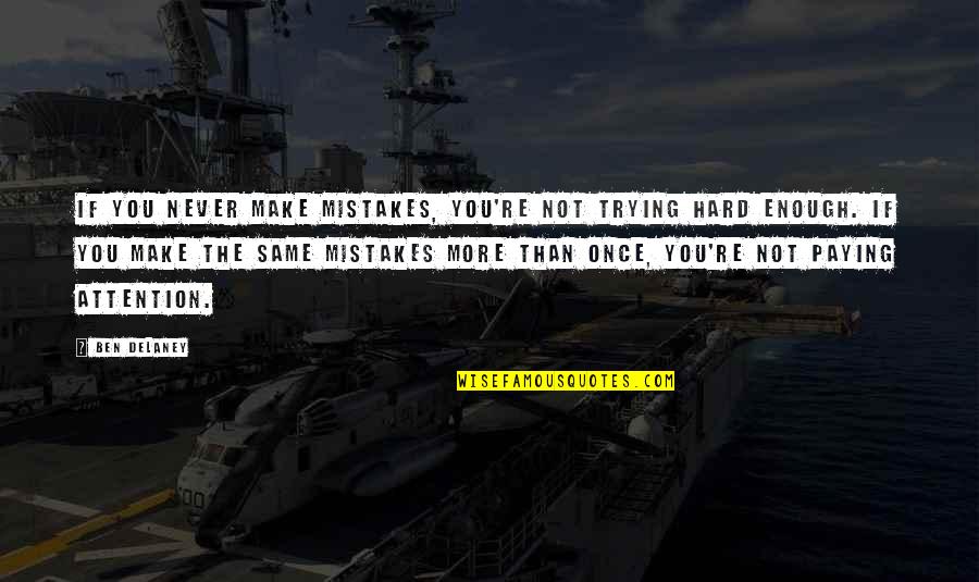 Evil And Revenge Quotes By Ben Delaney: If you never make mistakes, you're not trying