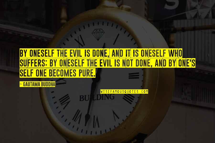 Evil And Suffering Quotes By Gautama Buddha: By oneself the evil is done, and it