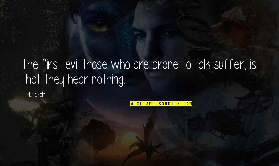 Evil And Suffering Quotes By Plutarch: The first evil those who are prone to