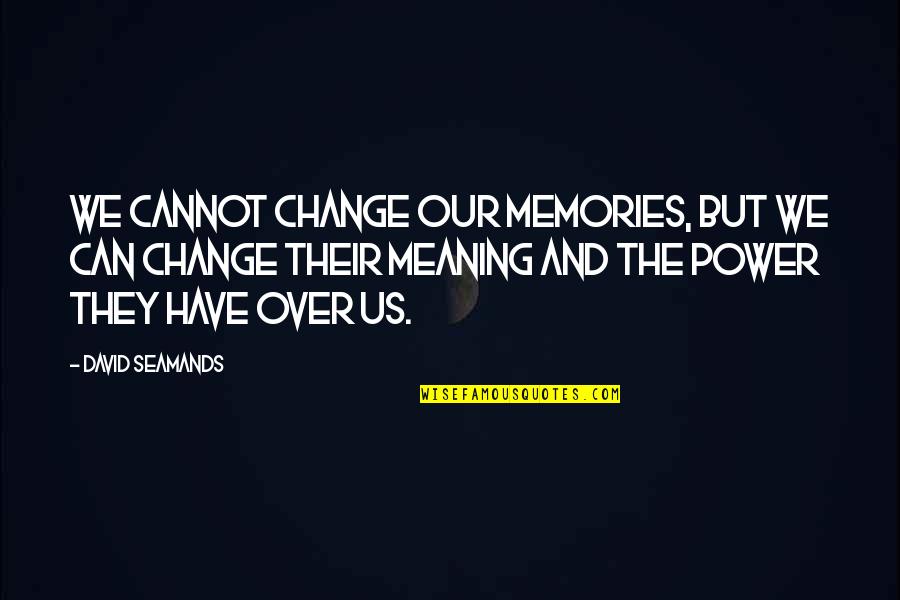 Evil Anime Character Quotes By David Seamands: We cannot change our memories, but we can