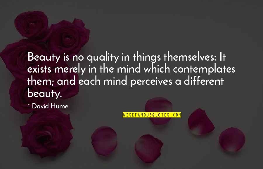 Evil Beauty Quotes By David Hume: Beauty is no quality in things themselves: It