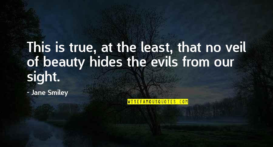 Evil Beauty Quotes By Jane Smiley: This is true, at the least, that no