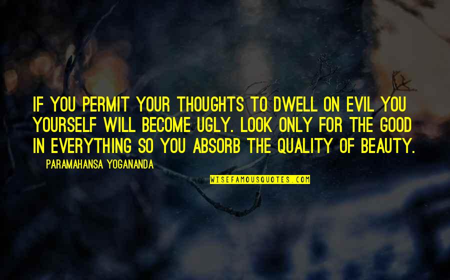 Evil Beauty Quotes By Paramahansa Yogananda: If you permit your thoughts to dwell on