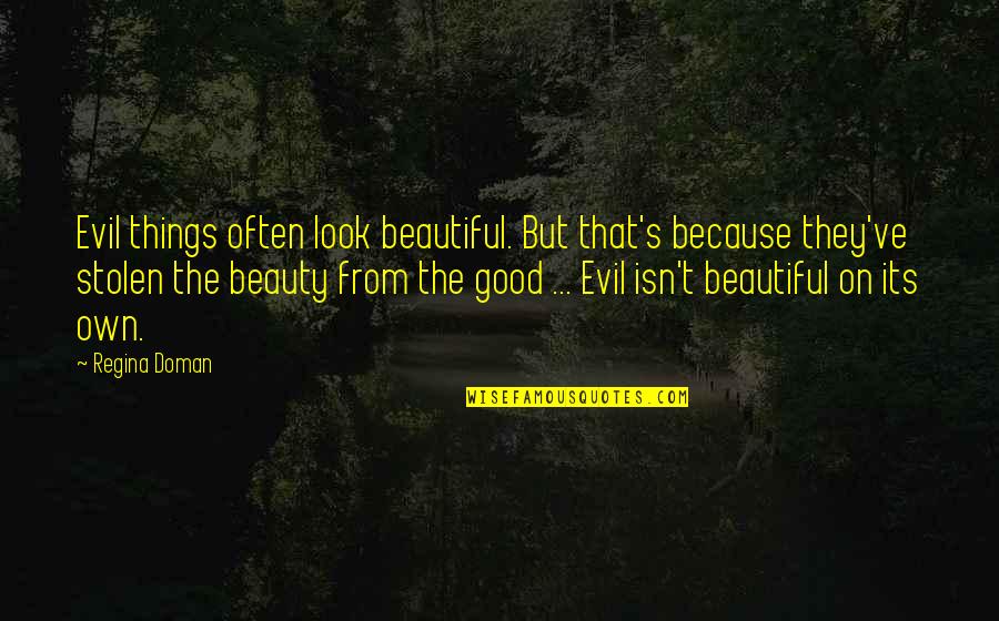 Evil Beauty Quotes By Regina Doman: Evil things often look beautiful. But that's because