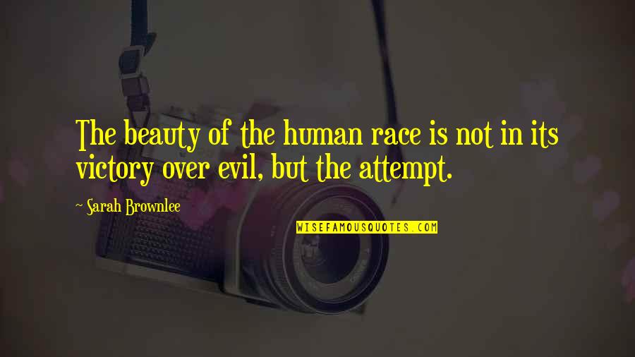Evil Beauty Quotes By Sarah Brownlee: The beauty of the human race is not