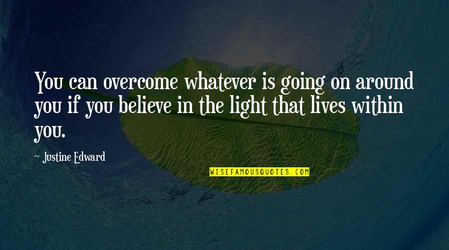 Evil Being Defeated Quotes By Justine Edward: You can overcome whatever is going on around