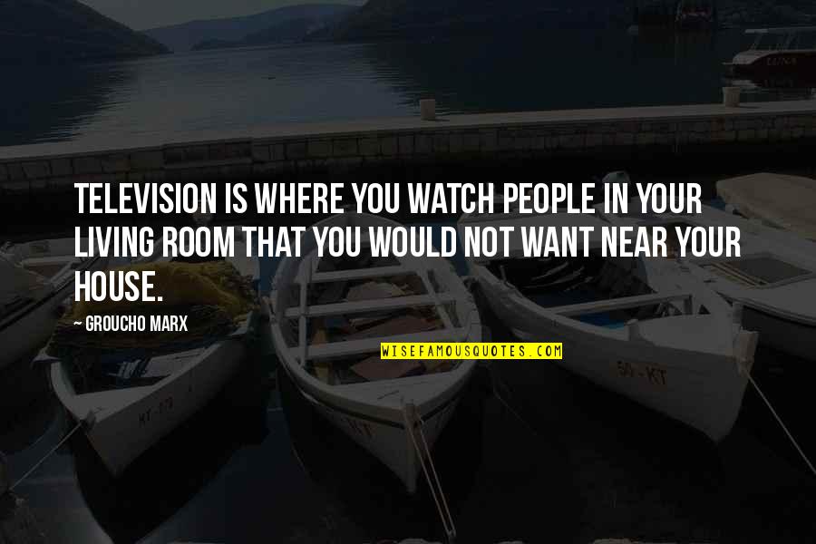 Evil Being Everywhere Quotes By Groucho Marx: Television is where you watch people in your