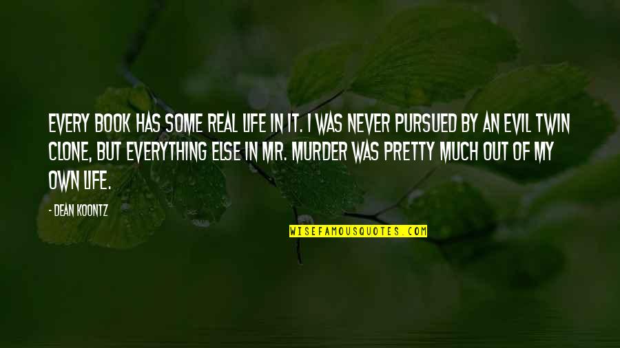 Evil Book Quotes By Dean Koontz: Every book has some real life in it.
