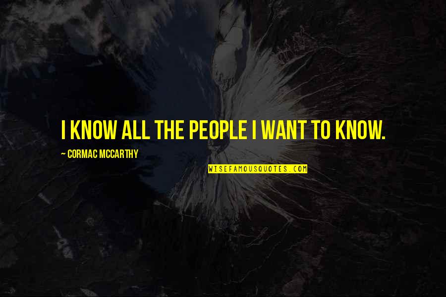 Evil Boss Quotes By Cormac McCarthy: I know all the people I want to Evil Boss Quotes By Cormac McCarthy: I know all the people I want to