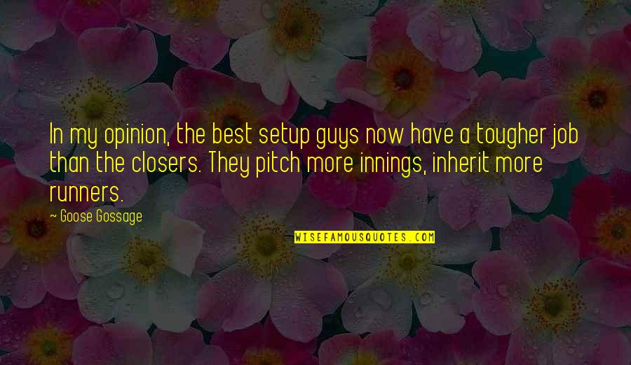 Evil Boss Quotes By Goose Gossage: In my opinion, the best setup guys now Evil Boss Quotes By Goose Gossage: In my opinion, the best setup guys now