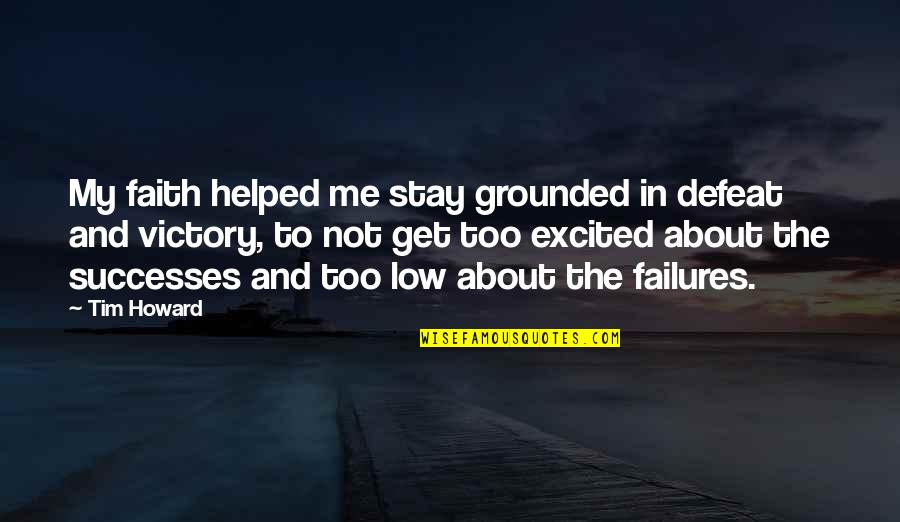 Evil But Not Evil Kind Of Laugh Quotes By Tim Howard: My faith helped me stay grounded in defeat