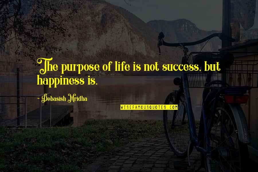 Evil Cannot Create Anything New Quote Quotes By Debasish Mridha: The purpose of life is not success, but Evil Cannot Create Anything New Quote Quotes By Debasish Mridha: The purpose of life is not success, but