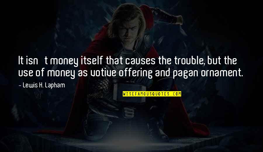Evil Cannot Exist Without Good Quote Quotes By Lewis H. Lapham: It isn't money itself that causes the trouble, Evil Cannot Exist Without Good Quote Quotes By Lewis H. Lapham: It isn't money itself that causes the trouble,