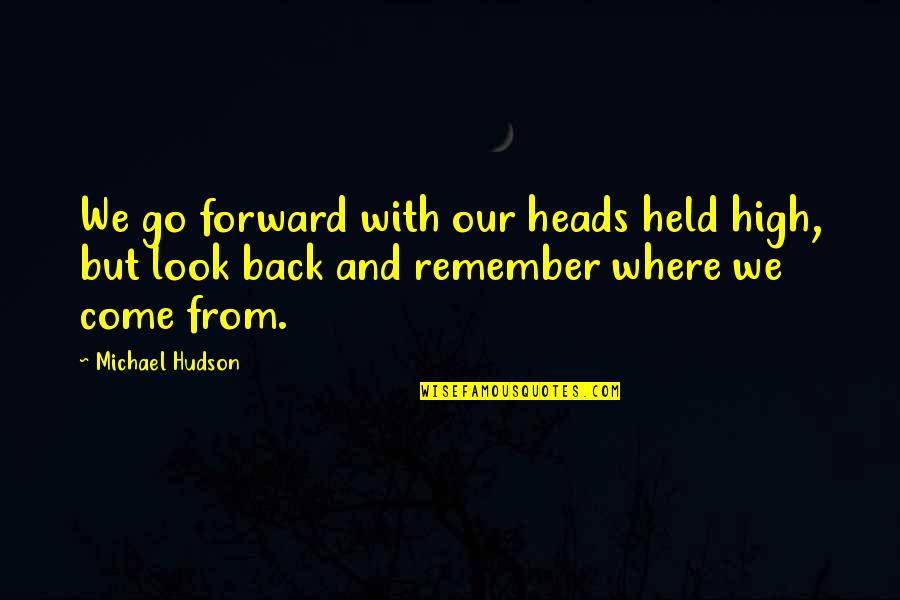Evil Cannot Exist Without Good Quote Quotes By Michael Hudson: We go forward with our heads held high, Evil Cannot Exist Without Good Quote Quotes By Michael Hudson: We go forward with our heads held high,