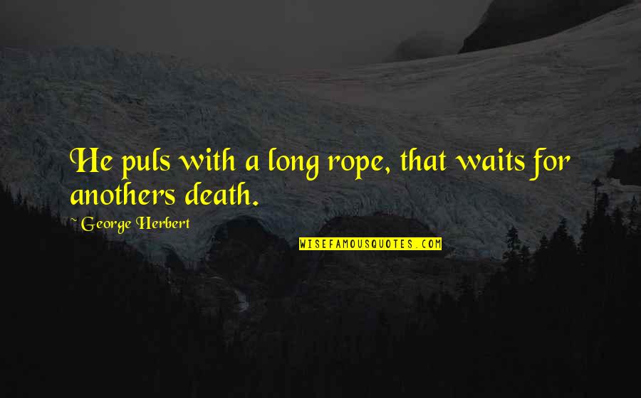 Evil Conquering Good Quotes By George Herbert: He puls with a long rope, that waits