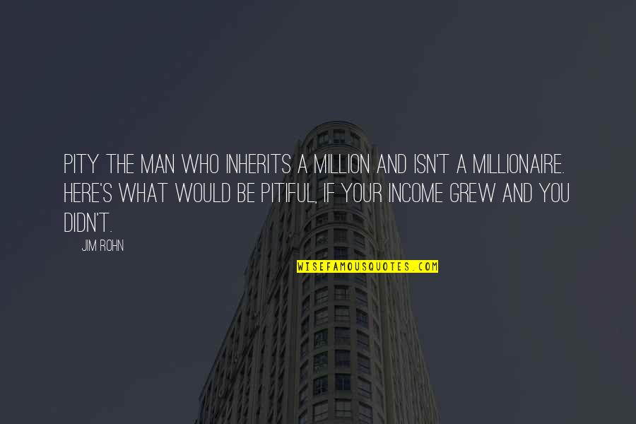 Evil Conquering Good Quotes By Jim Rohn: Pity the man who inherits a million and