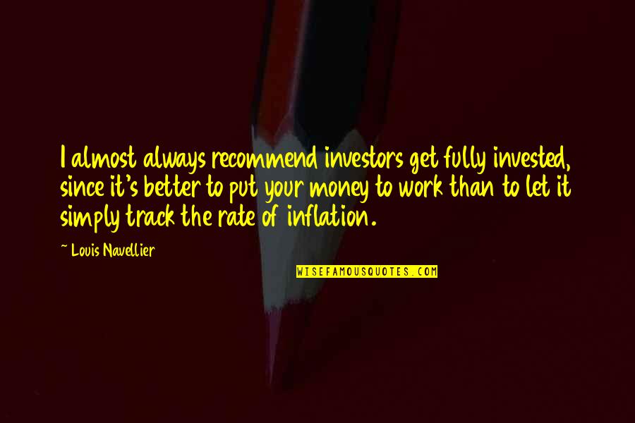 Evil Corporations Quotes By Louis Navellier: I almost always recommend investors get fully invested,