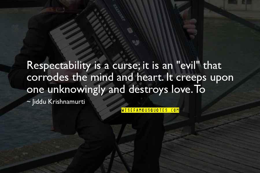 Evil Curse Quotes By Jiddu Krishnamurti: Respectability is a curse; it is an "evil"