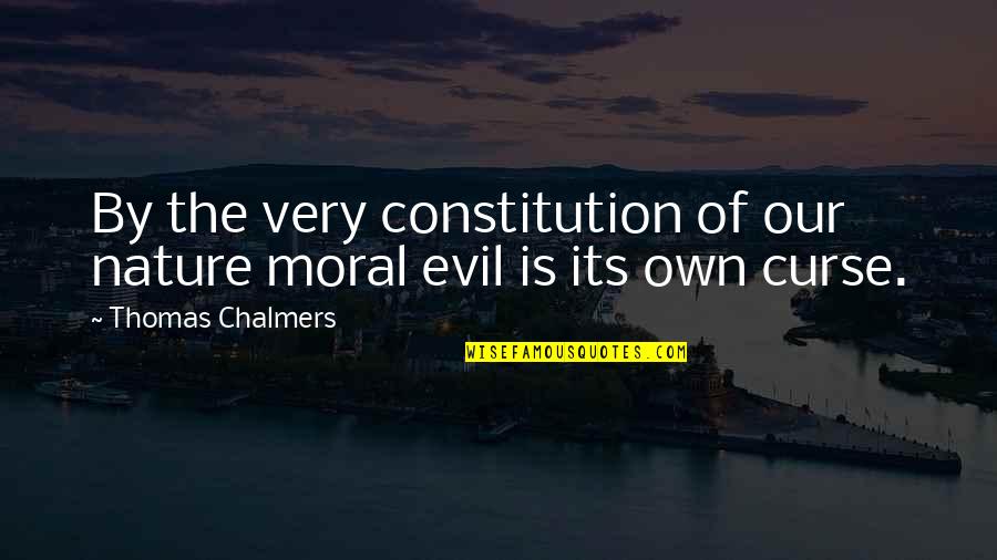 Evil Curse Quotes By Thomas Chalmers: By the very constitution of our nature moral