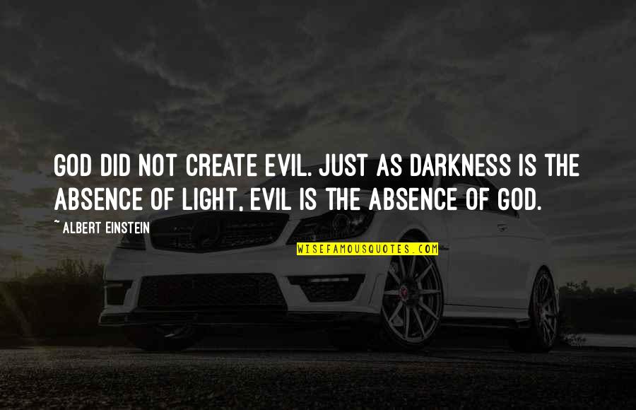 Evil Darkness Quotes By Albert Einstein: God did not create evil. Just as darkness