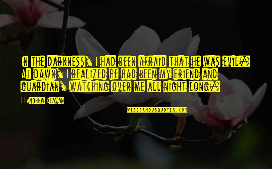 Evil Darkness Quotes By Andrew Klavan: In the darkness, I had been afraid that