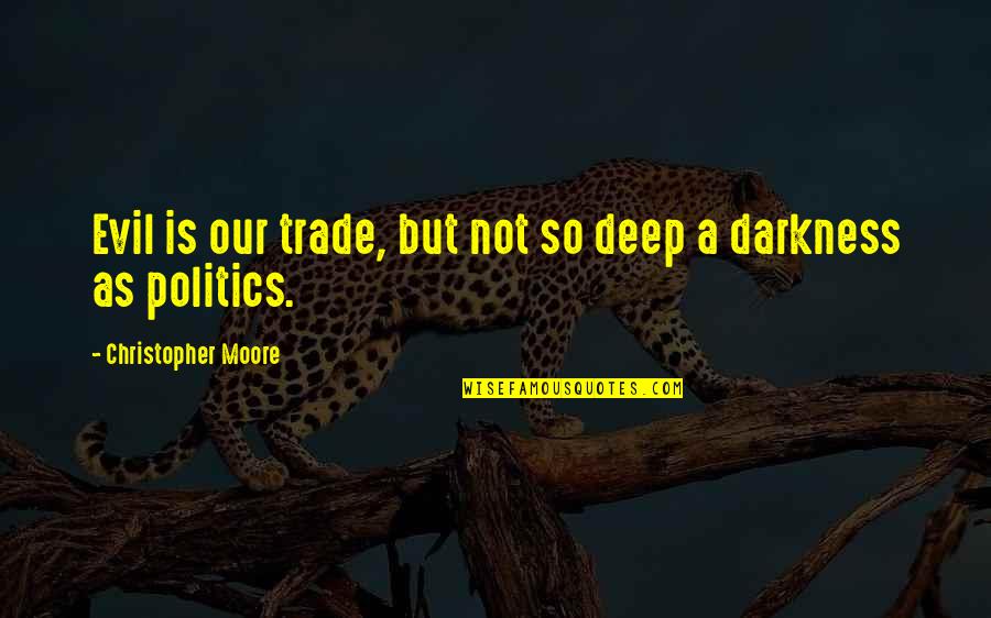 Evil Darkness Quotes By Christopher Moore: Evil is our trade, but not so deep