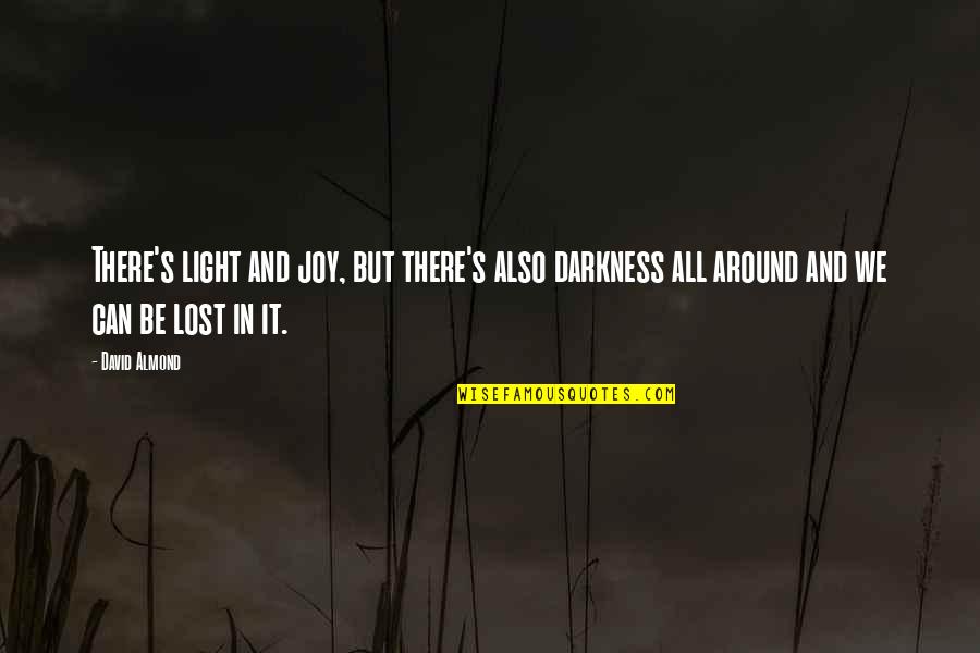 Evil Darkness Quotes By David Almond: There's light and joy, but there's also darkness