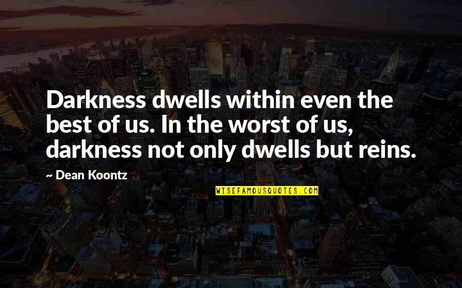 Evil Darkness Quotes By Dean Koontz: Darkness dwells within even the best of us.