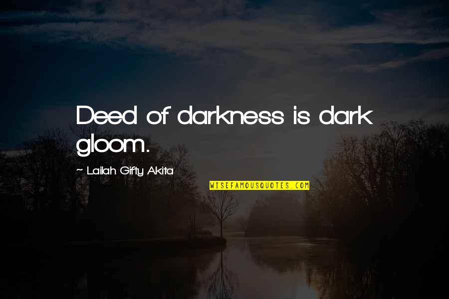 Evil Darkness Quotes By Lailah Gifty Akita: Deed of darkness is dark gloom.