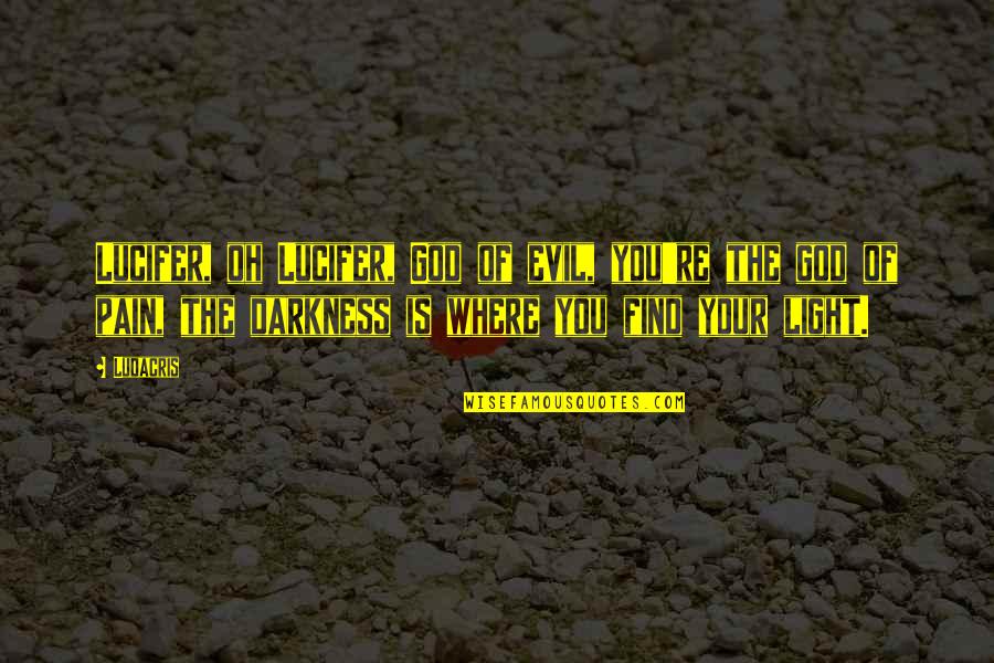 Evil Darkness Quotes By Ludacris: Lucifer, oh Lucifer, God of evil, you're the
