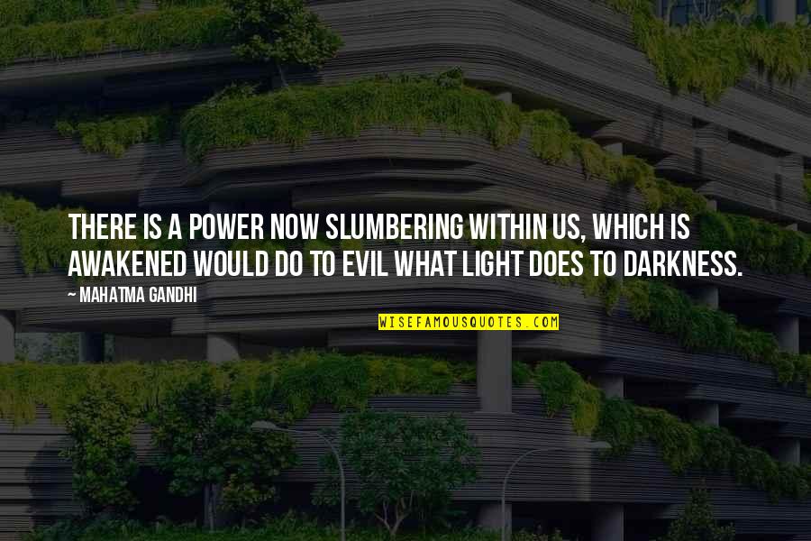 Evil Darkness Quotes By Mahatma Gandhi: There is a power now slumbering within us,