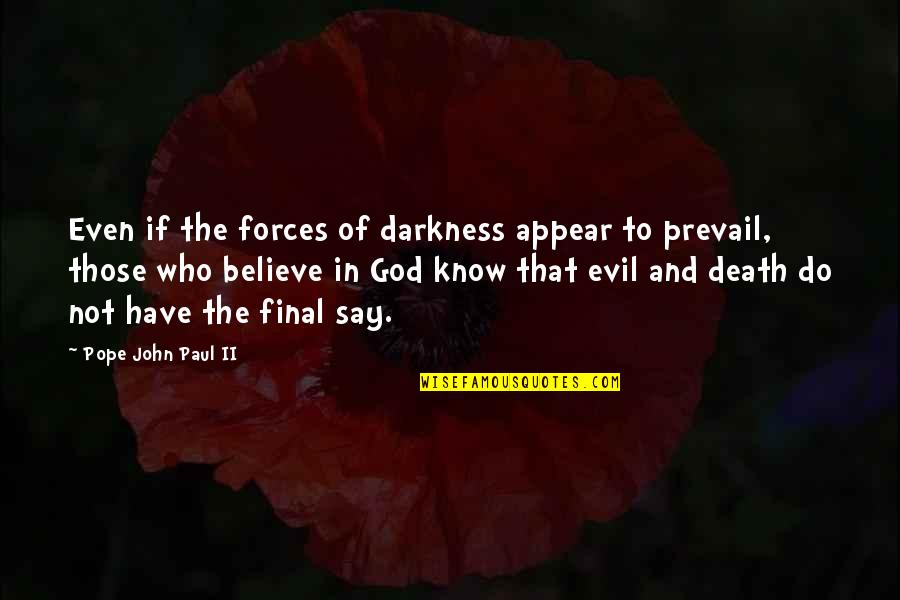 Evil Darkness Quotes By Pope John Paul II: Even if the forces of darkness appear to