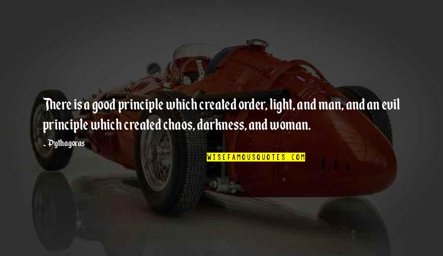 Evil Darkness Quotes By Pythagoras: There is a good principle which created order,
