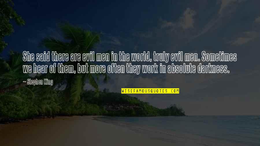 Evil Darkness Quotes By Stephen King: She said there are evil men in the