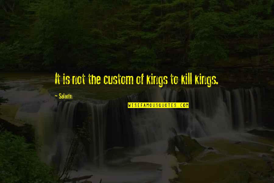 Evil Deceiving Quotes By Saladin: It is not the custom of kings to