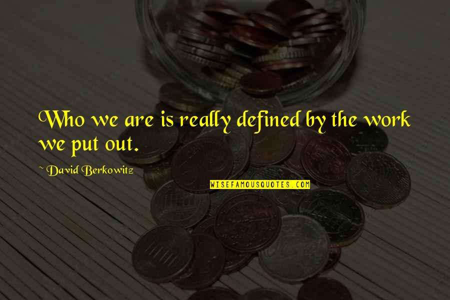 Evil Edmund Quotes By David Berkowitz: Who we are is really defined by the Evil Edmund Quotes By David Berkowitz: Who we are is really defined by the