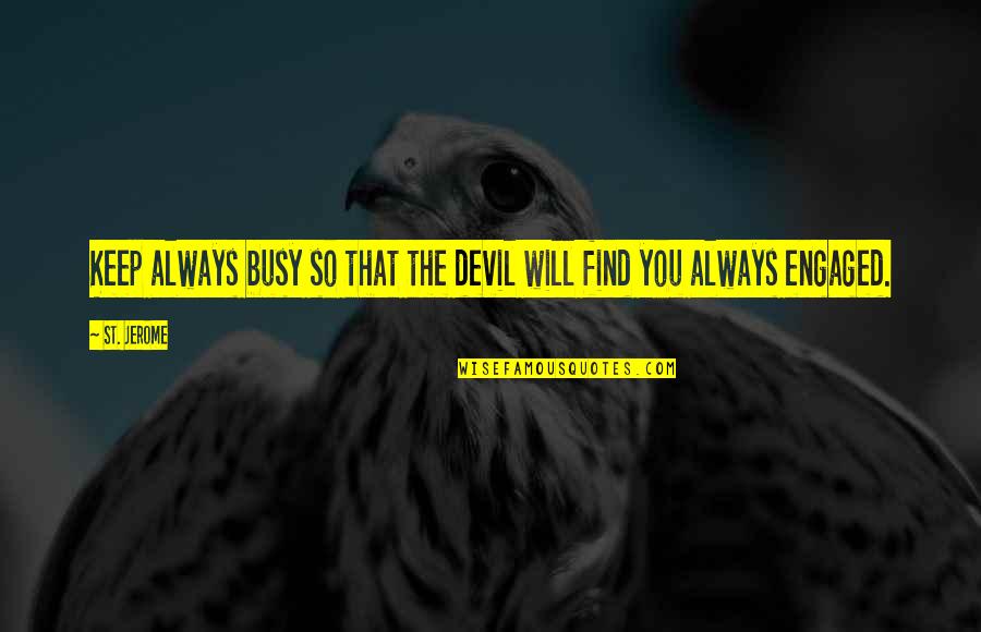 Evil Edmund Quotes By St. Jerome: Keep always busy so that the devil will