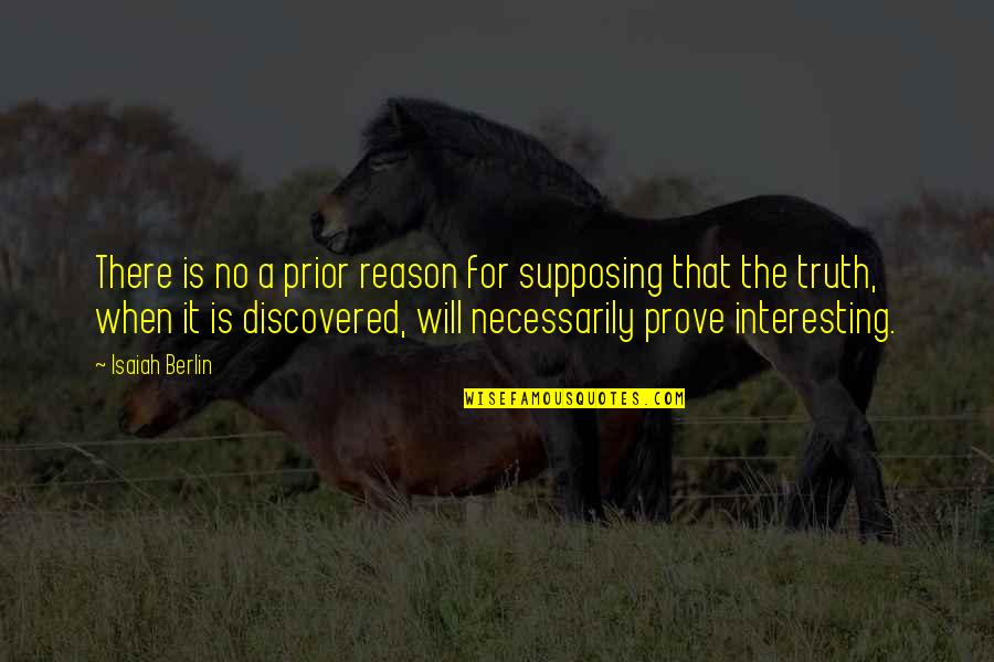 Evil Empire Speech Quotes By Isaiah Berlin: There is no a prior reason for supposing