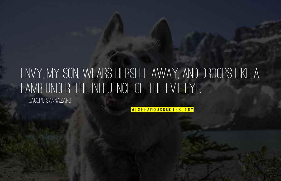 Evil Envy Quotes By Jacopo Sannazaro: Envy, my son, wears herself away, and droops