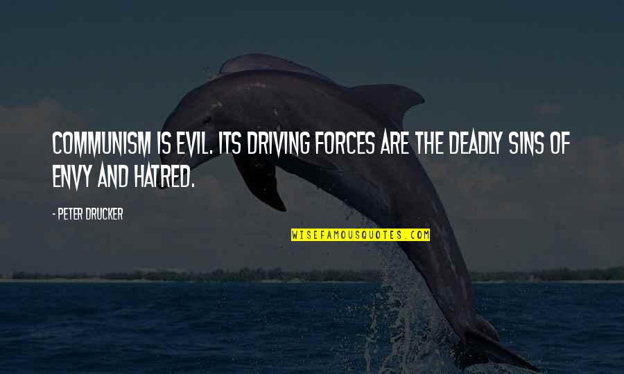 Evil Envy Quotes By Peter Drucker: Communism is evil. Its driving forces are the