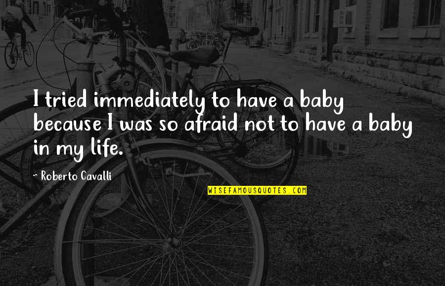 Evil Evil Monkey Quotes By Roberto Cavalli: I tried immediately to have a baby because