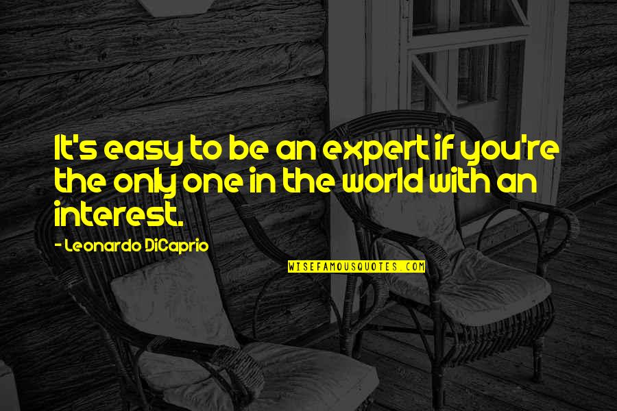 Evil Eye Gift Quotes By Leonardo DiCaprio: It's easy to be an expert if you're Evil Eye Gift Quotes By Leonardo DiCaprio: It's easy to be an expert if you're