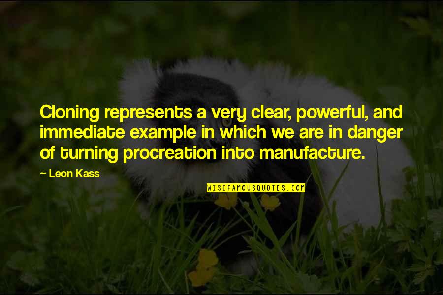 Evil Eye In Islam Quotes By Leon Kass: Cloning represents a very clear, powerful, and immediate