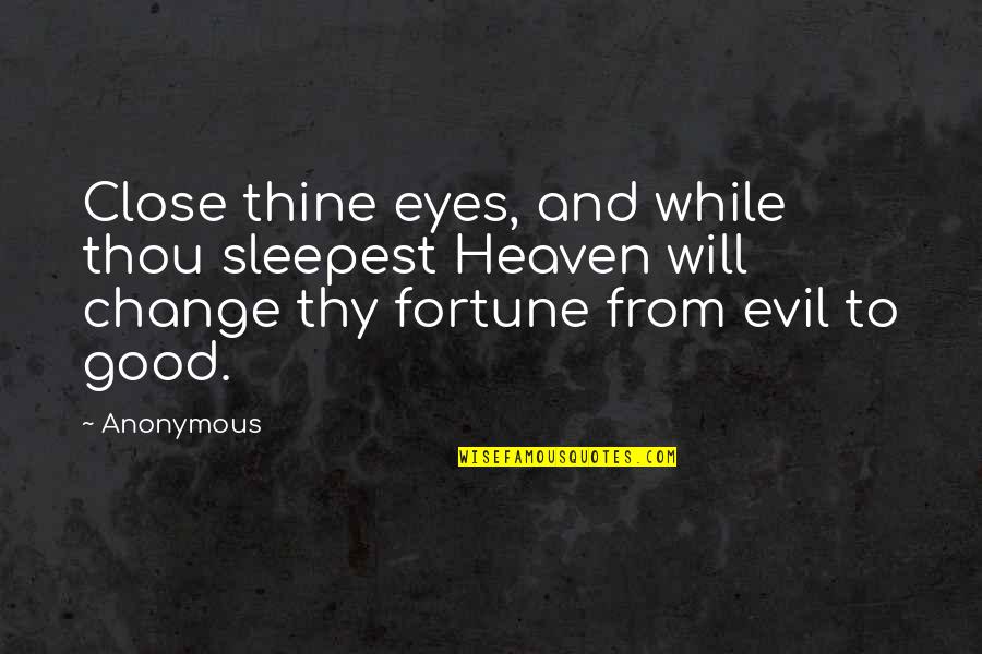 Evil Eyes Quotes By Anonymous: Close thine eyes, and while thou sleepest Heaven