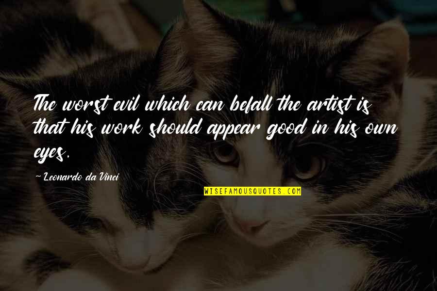 Evil Eyes Quotes By Leonardo Da Vinci: The worst evil which can befall the artist