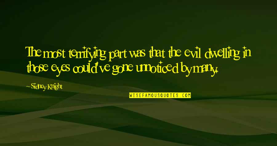 Evil Eyes Quotes By Sidney Knight: The most terrifying part was that the evil